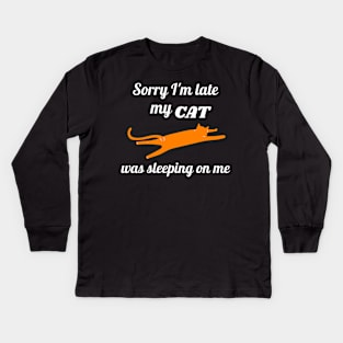 Sorry I'm late my cat was sleeping on me Kids Long Sleeve T-Shirt